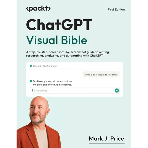 ChatGPT Visual Bible: A step-by-step, screenshot-by-screenshot guide to writing, researching, analyzing, and automating with ChatGPT - Paperback
