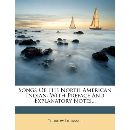 Songs of the North American Indian: With Preface and Explanatory Notes... - Paperback