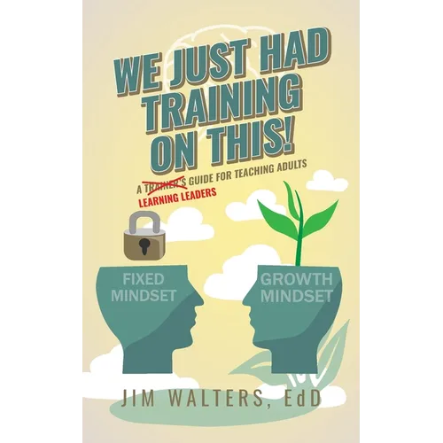 We Just Had Training on This!: A Learning Leader's Guide for Teaching Adults - Paperback