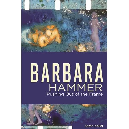 Barbara Hammer: Pushing Out of the Frame - Hardcover