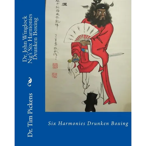 Dr. John Winglock Ng's Six Harmonies Drunken Boxing: Six Harmonies Drunken Boxing - Paperback