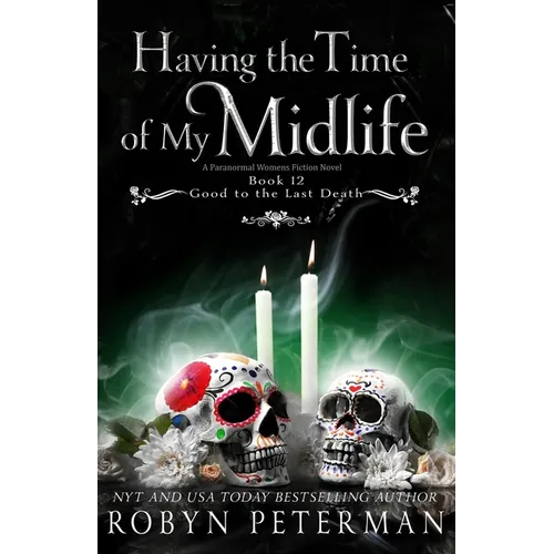 Having the Time of My Midlife: A Paranormal Women's Fiction Novel: Good To The Last Death, Book Twelve - Paperback