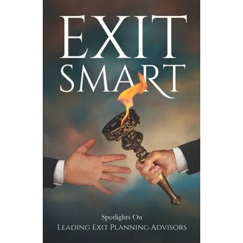 Exit Smart: Spotlights on Leading Exit Planning Advisors - Paperback