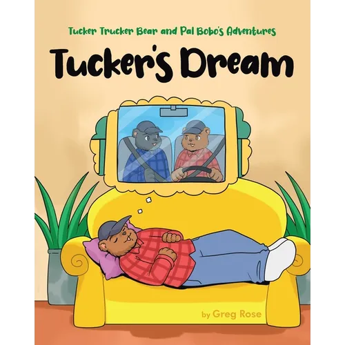 Tucker Trucker Bear and Pal Bobo's Adventures: Tucker's Dream - Paperback