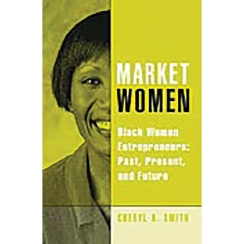 Market Women: Black Women Entrepreneurs: Past, Present, and Future - Paperback