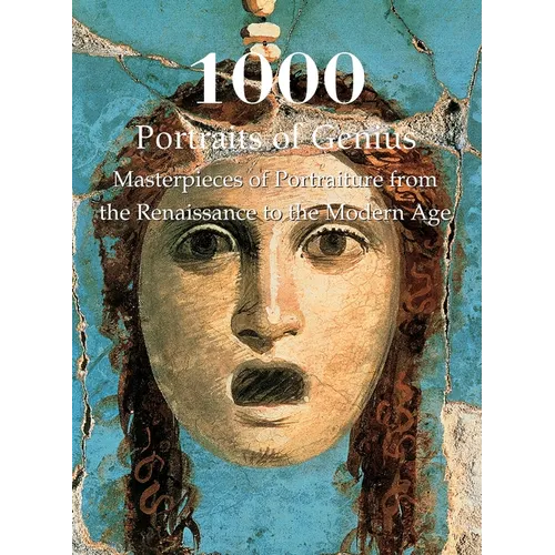1000 Portraits of Genius: Masterpieces of Portraiture from the Renaissance to the Modern Age - Hardcover