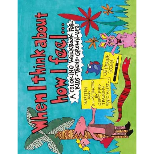 When I Think About How I Feel: A Coloring Workbook for Kids, Teens, and Grown-Ups - Paperback