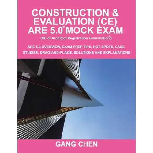 Construction & Evaluation (CE) ARE 5.0 Mock Exam (Architect Registration Exam): ARE 5.0 Overview, Exam Prep Tips, Hot Spots, Case Studies, Drag-and-Pl - Paperback