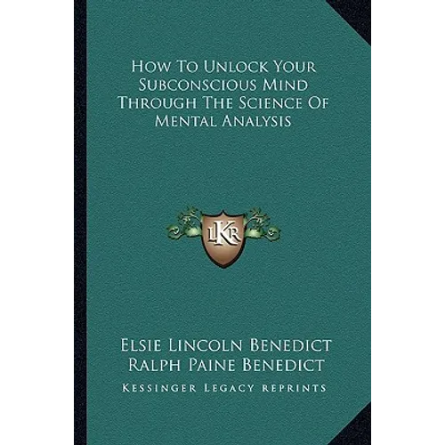 How To Unlock Your Subconscious Mind Through The Science Of Mental Analysis - Paperback