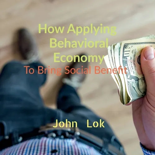 How Applying Behavioral Economy To Bring Social Benefit - Paperback