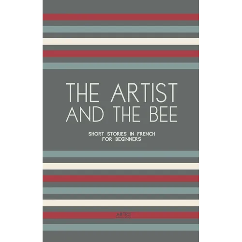 The Artist And The Bee: Short Stories in French for Beginners - Paperback