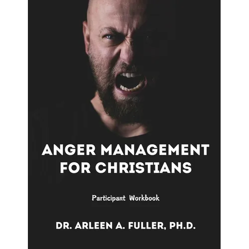 Anger Management for Christians Participant Workbook: A Faith-Based Guide to Understanding and Overcoming Anger through Biblical Principles - Paperback