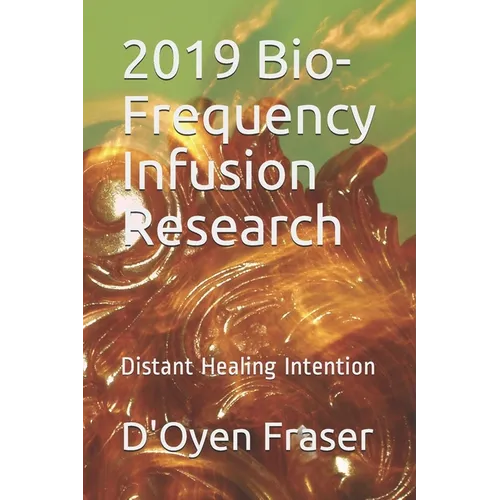 2019 Bio-Frequency Infusion Research: Distant Healing Intention - Paperback