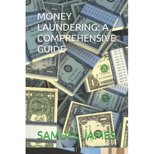 Money Laundering: A Comprehensive Guide - Paperback