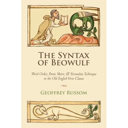 The Syntax of Beowulf: Word Order, Poetic Meter, and Formulaic Technique in the Old English Verse Clause - Paperback