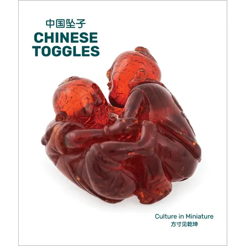 Chinese Toggles: Culture in Miniature - Hardcover