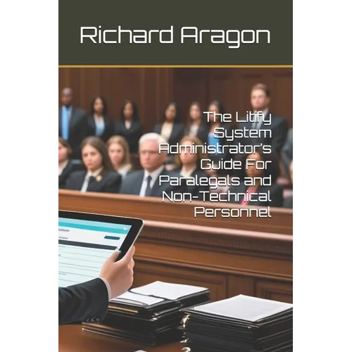 The Litify System Administrator's Guide For Paralegals and Non-Technical Personnel - Paperback