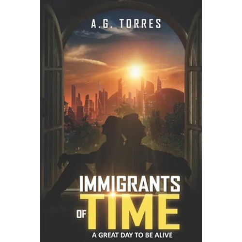 Immigrants of Time: A Great Day to Be Alive - Paperback