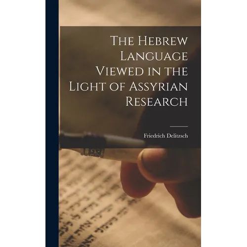 The Hebrew Language Viewed in the Light of Assyrian Research - Hardcover