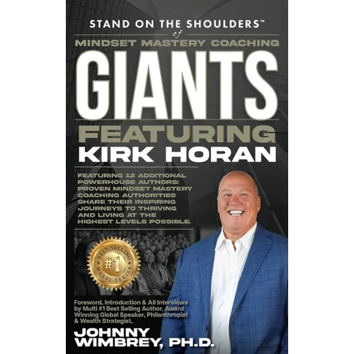 Stand on the Shoulders of Mindset Mastery Coaching Giant Featuring Kirk Horan - Hardcover