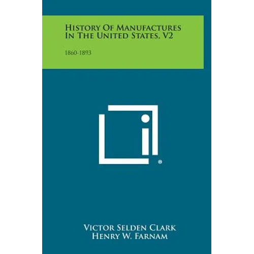 History of Manufactures in the United States, V2: 1860-1893 - Hardcover