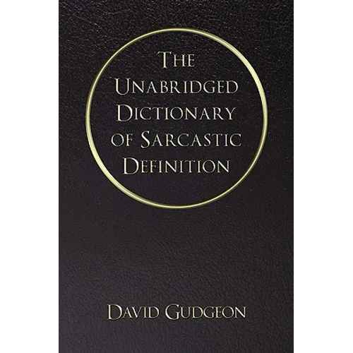 The Unabridged Dictionary of Sarcastic Definition - Paperback