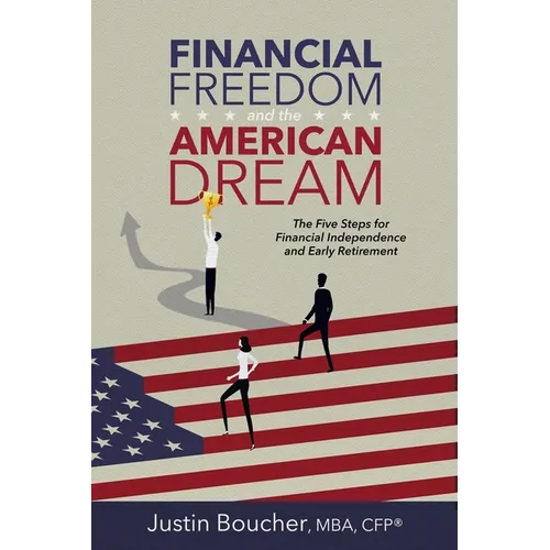 Financial Freedom and the American Dream: Five Steps for Financial Independence and Early Retirement - Paperback