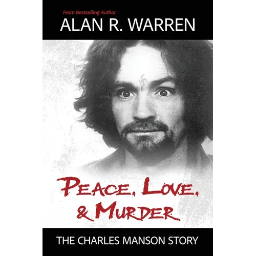 Peace, Love, & Murder: The Charles Manson Story - Paperback