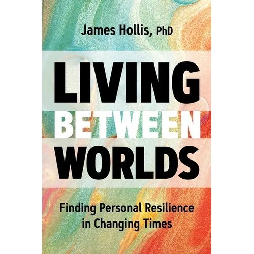 Living Between Worlds: Finding Personal Resilience in Changing Times - Hardcover
