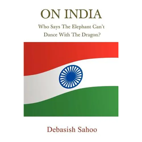 On India: Who Says the Elephant Can't Dance with the Dragon? - Paperback