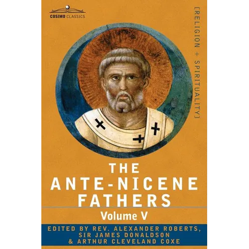 The Ante-Nicene Fathers: The Writings of the Fathers Down to A.D. 325, Volume V Fathers of the Third Century - Hippolytus; Cyprian; Caius; Nova - Paperback