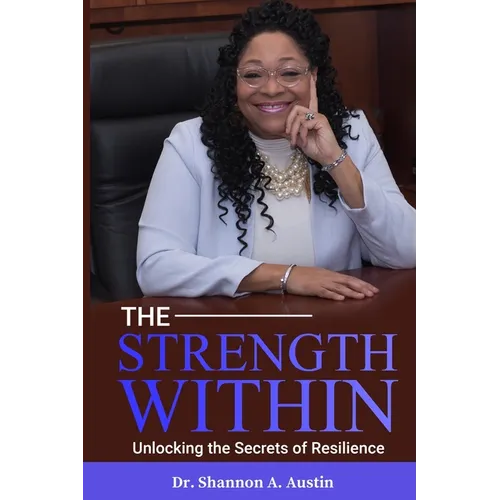 The Strength Within Unlocking the Secrets of Resilience - Paperback