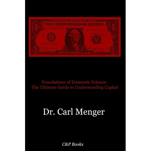 Foundations of Economic Science: The Ultimate Guide to Understanding Capital - Paperback
