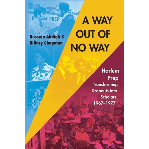 A Way Out of No Way: Harlem Prep: Transforming Dropouts into Scholars, 1967-1977 - Paperback