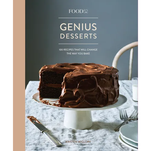 Food52 Genius Desserts: 100 Recipes That Will Change the Way You Bake [A Baking Book] - Hardcover