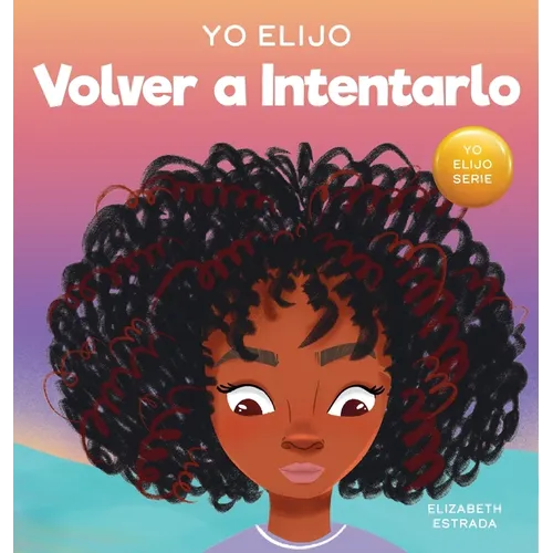 Yo Elijo Volver a Intentarlo: Un libro ilustrado colorido y que rima sobre la perseverancia y la diligencia (Caja de herramientas para profesores y te
