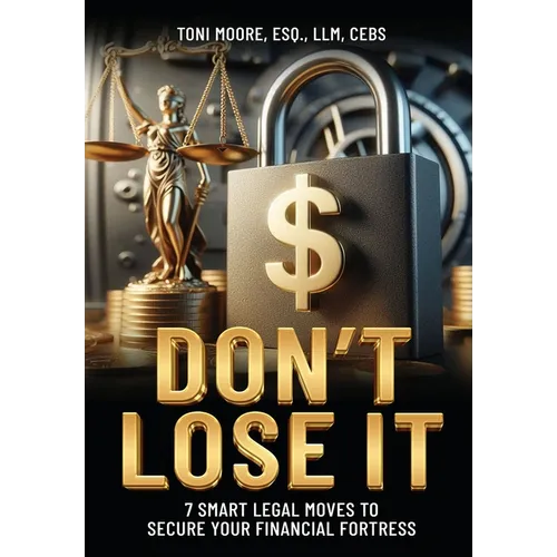 DON'T LOSE IT 7 Smart Legal Moves to Secure Your Financial Fortress