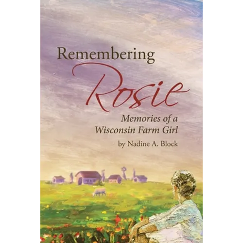 Remembering Rosie: Memories of a Wisconsin Farm Girl - Paperback
