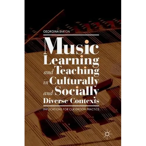 Music Learning and Teaching in Culturally and Socially Diverse Contexts: Implications for Classroom Practice - Hardcover