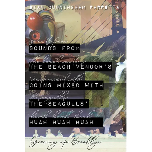 Sounds from the Beach Vendor's Coins Mixed with the Seagulls' Huah Huah Huah: Growing Up Brooklyn - Paperback