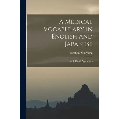 A Medical Vocabulary In English And Japanese: With Useful Appendixes - Paperback
