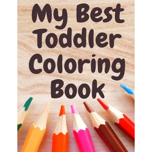 My Best Toddler Coloring Book: Fun Children's Activity Coloring animals and letters Books for Toddlers and Kids Ages 2, 3, 4 & 5 for Kindergarten & Pr - Paperback