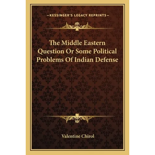 The Middle Eastern Question Or Some Political Problems Of Indian Defense - Paperback