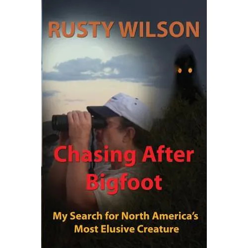 Chasing After Bigfoot: My Search for North America's Most Elusive Creature - Paperback
