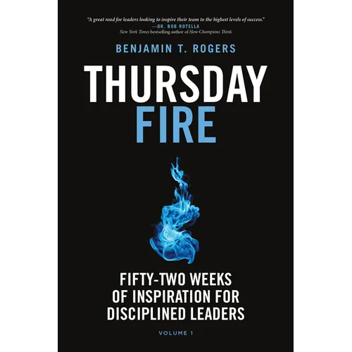 Thursday Fire: Fifty-Two Weeks of Inspiration for Disciplined Leaders (Volume 1) - Hardcover