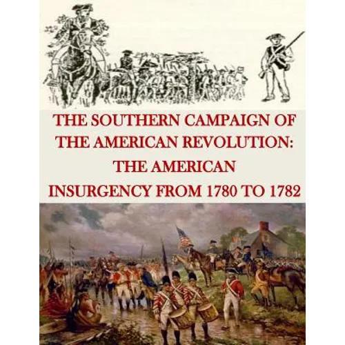 The Southern Campaign of the American Revolution: The American Insurgency from 1780 to 1782 - Paperback