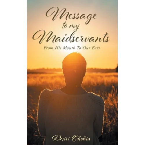 Message to My Maidservants: From His Mouth to Our Ears - Paperback