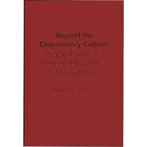 Beyond the Dependency Culture: People, Power and Responsibility in the 21st Century