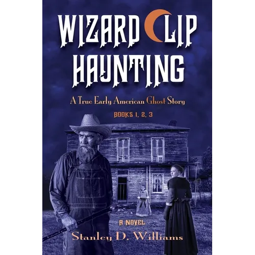 The Wizard Clip Haunting: A True Early American Ghost Story - Paperback