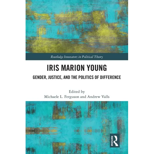 Iris Marion Young: Gender, Justice, and the Politics of Difference - Paperback